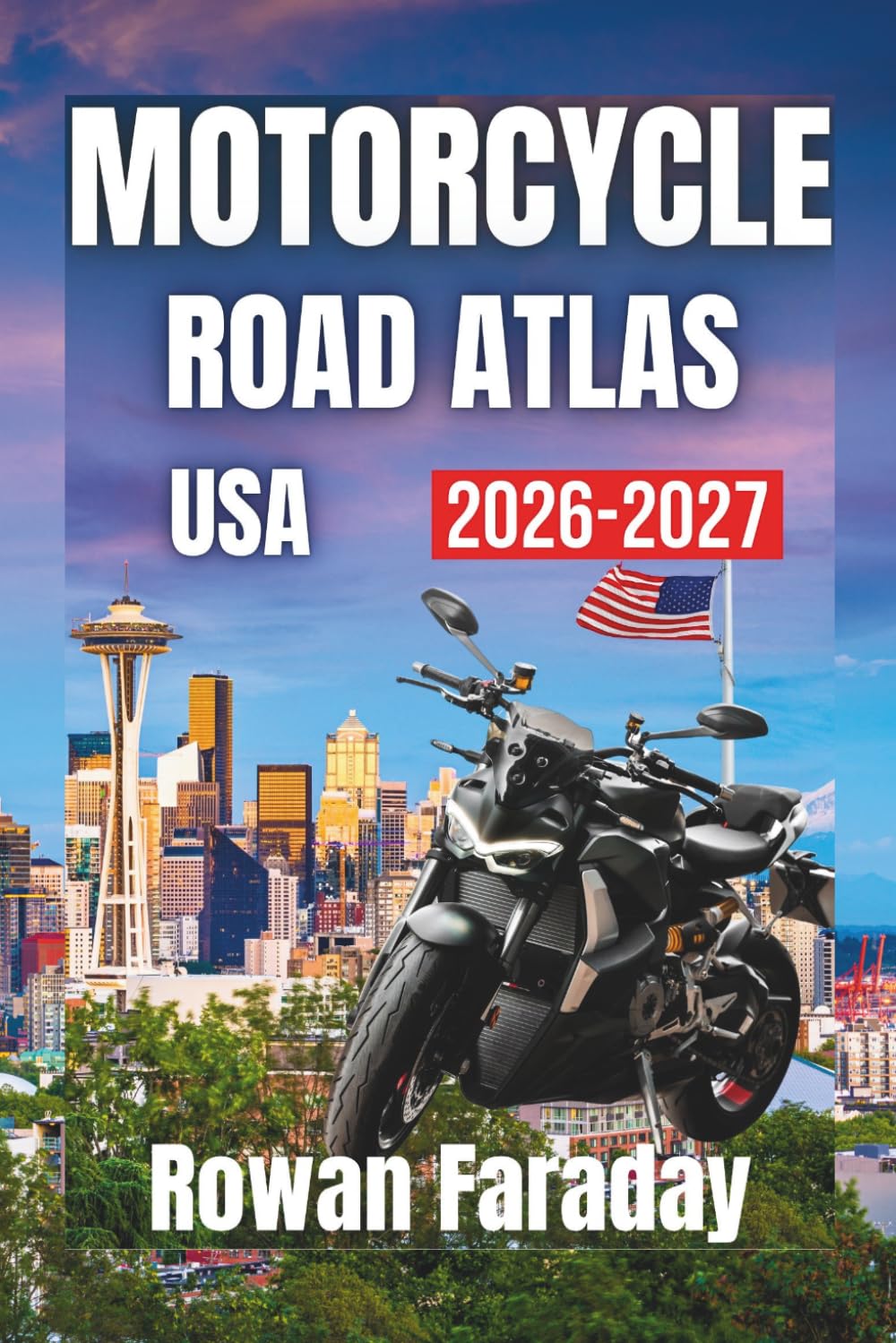 MOTORCYCLE ROAD TRIP ATLAS USA 2026 - 2027: Scenic Routes, Hidden Stops, and Essential Travel Tips for Riders Across the States