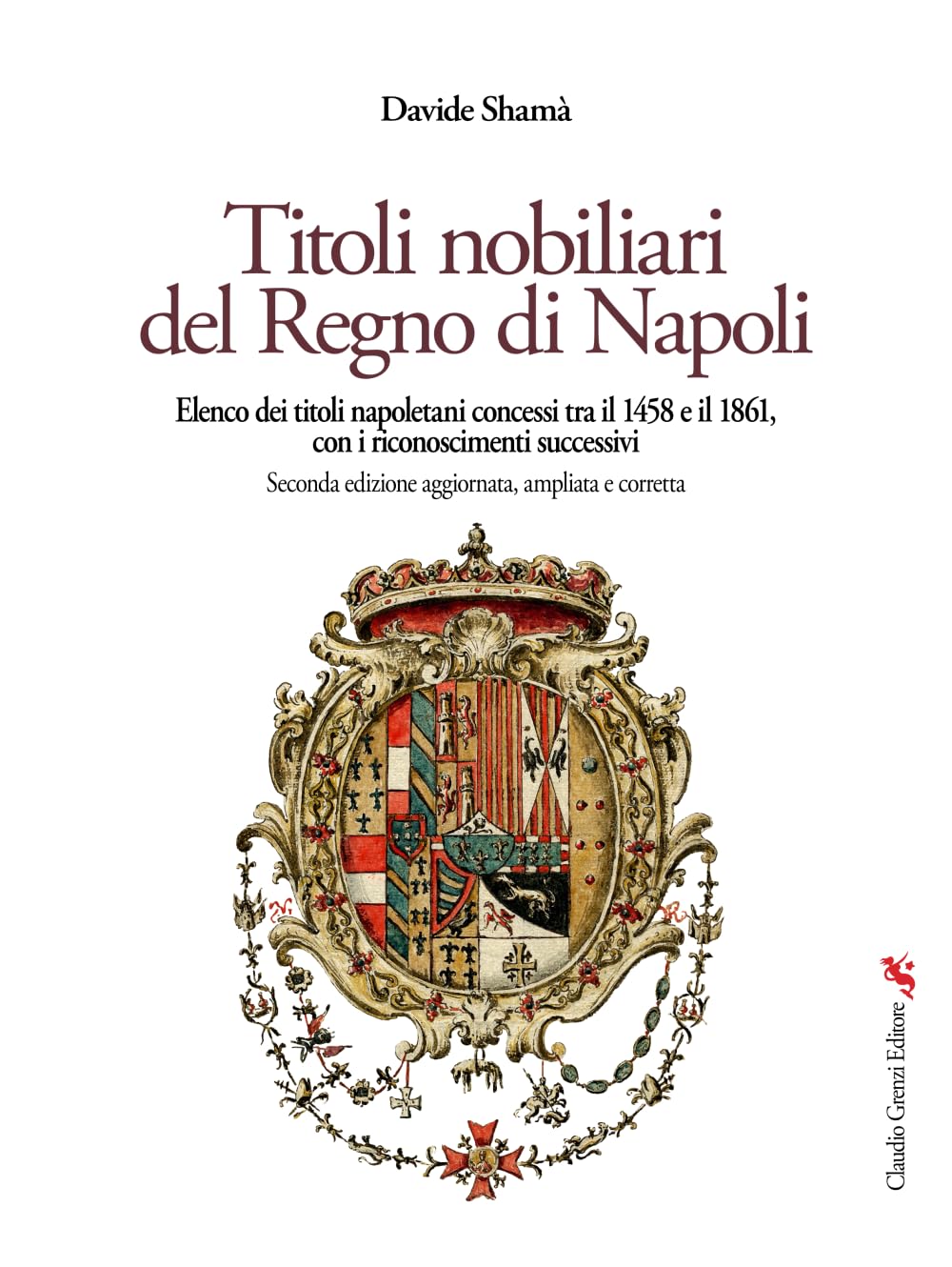 Titoli nobiliari del Regno di Napoli: Elenco dei titoli napoletani concessi tra il 1458 e il 1861, con i riconoscimenti successivi Seconda edizione ... Magna. Collana di storia e tradizioni locali)