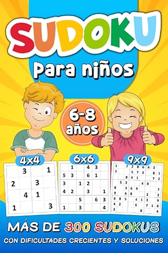 Sudoku Para Niños 6-8 Años: más de 300 Sudokus con Dificultades Crecientes y Soluciones | 4x4 6x6 9x9 Rejillas De Sudoku fácil, medio y difícil | Libro de Actividades para Mentes Rápidas