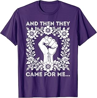 And Then They Came For Me Quotes, Political Protest T-Shirt