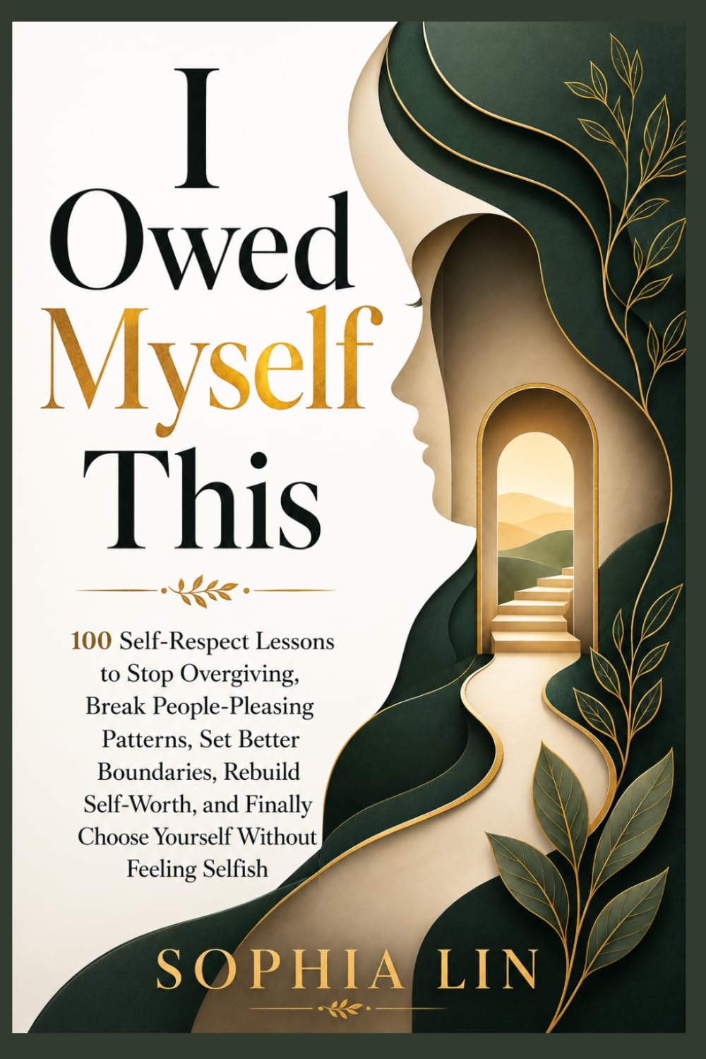 I Owed Myself This: 100 Self-Respect Lessons to Stop Overgiving, Break People-Pleasing Patterns, Set Better Boundaries, Rebuild Self-Worth, and Finally Choose Yourself Without Feeling Selfish