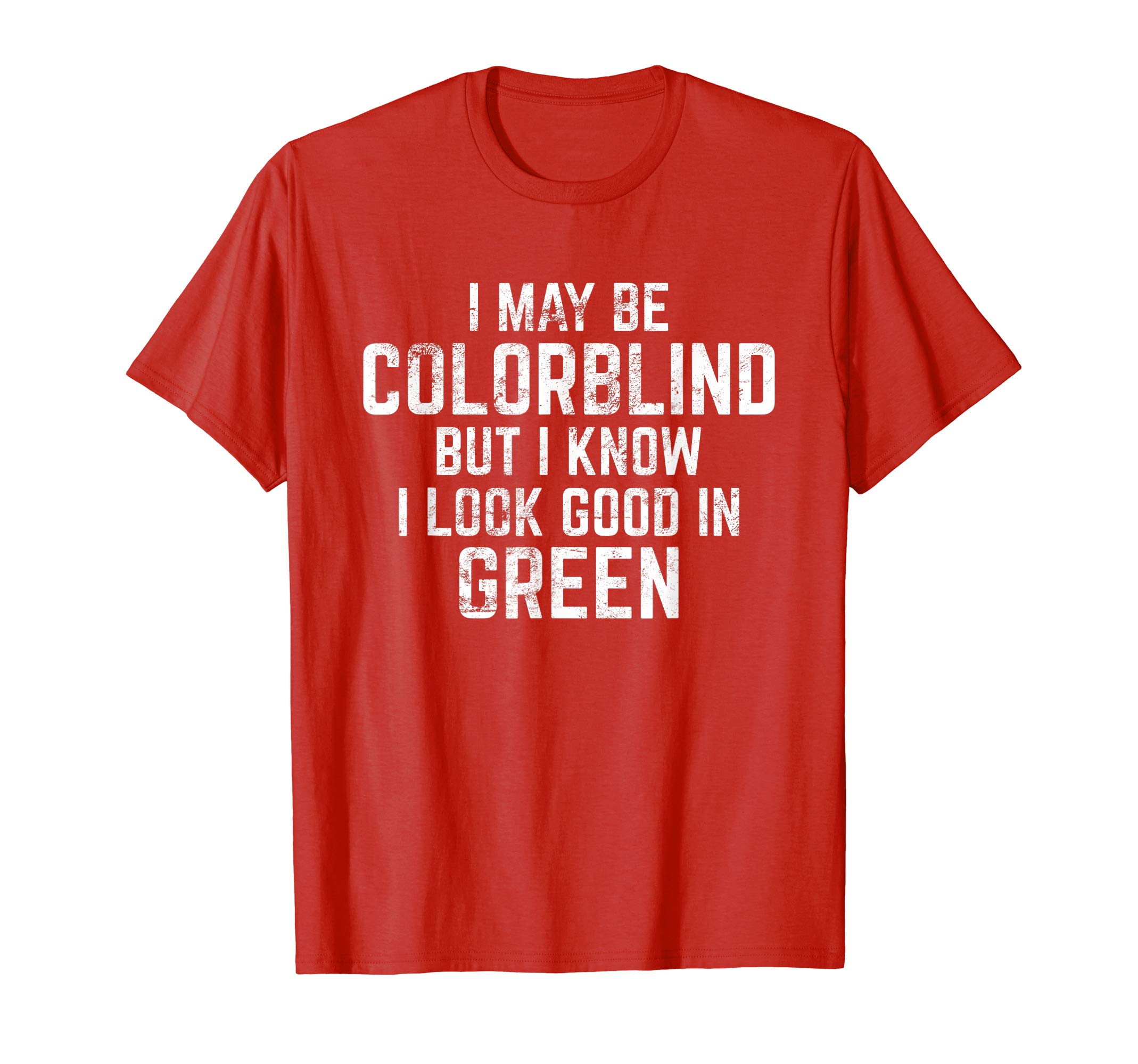 zOOz Gifts for the ColorblindI May Be Colorblind But I Know I Look Good In Green Funny T-ShirtOEKO-TEX STANDARD 100