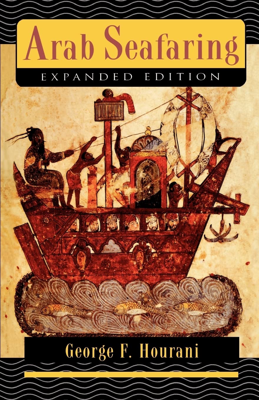 Arab Seafaring: In the Indian Ocean in Ancient and Early Medieval Times - Expanded Edition (Princeton Paperbacks)