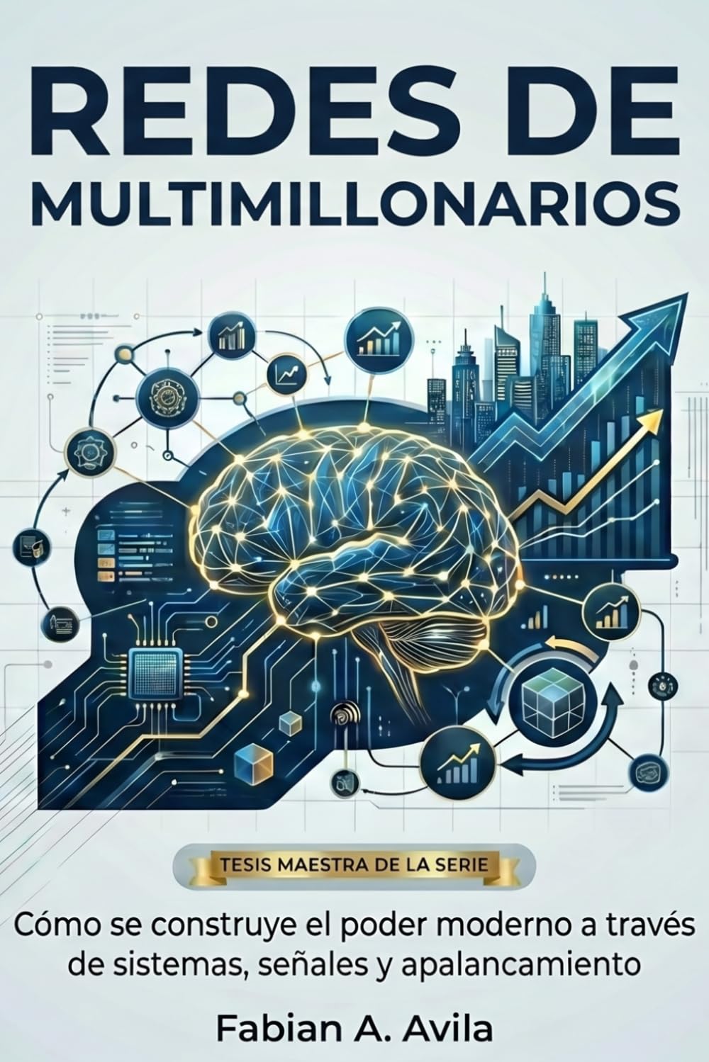 REDES DE MULTIMILLONARIOS: Cómo el poder moderno se construye a través de sistemas, señales y apalancamiento (“Network Like a Billionaire Series”)