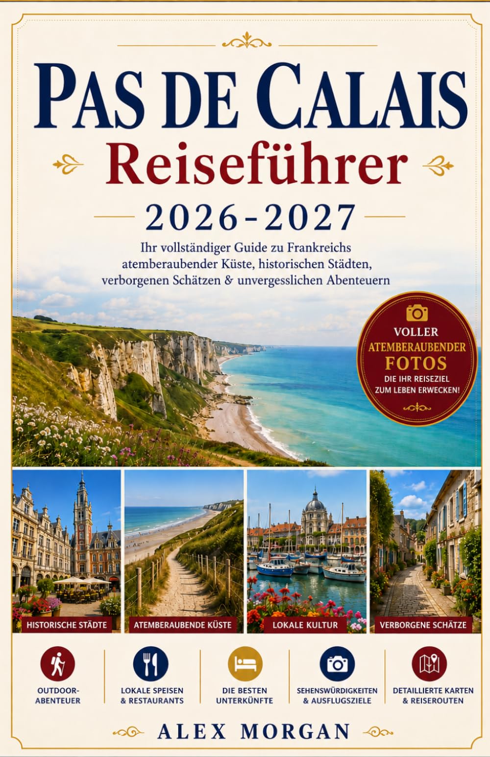 PAS DE CALAIS Reiseführer 2026–2027: Ihr vollständiger Guide zu Frankreichs atemberaubender Küste, historischen Städten, verborgenen Schätzen & unvergesslichen Abenteuern