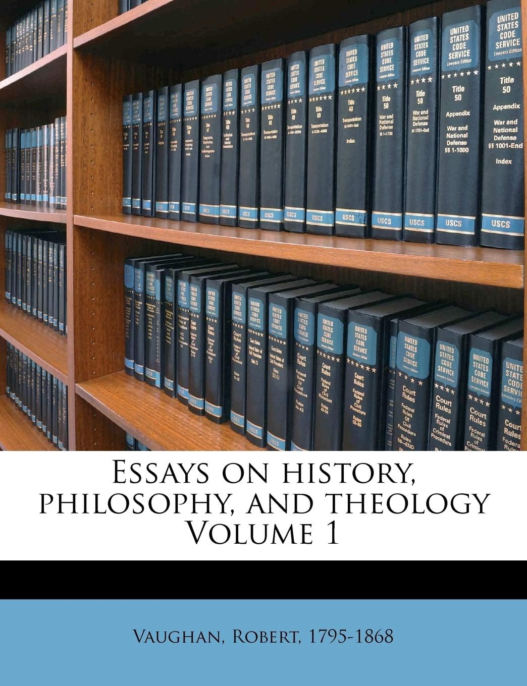 Essays on History, Philosophy, and Theology Volume 1