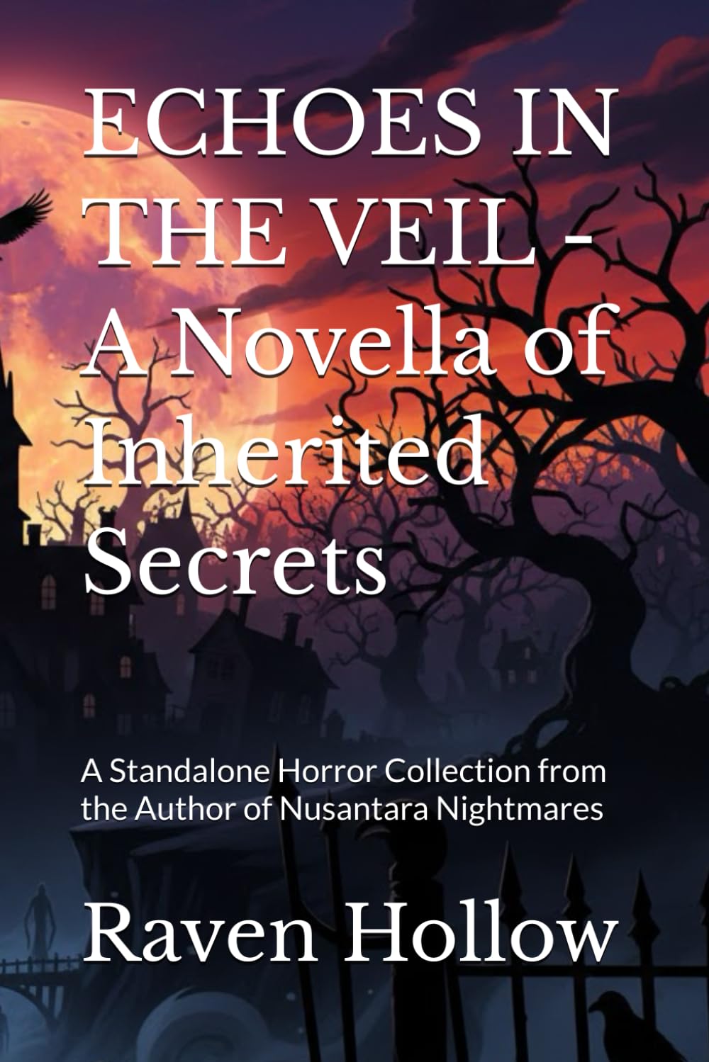 ECHOES IN THE VEIL - A Novella of Inherited Secrets: A Standalone Horror Collection from the Author of Nusantara Nightmares