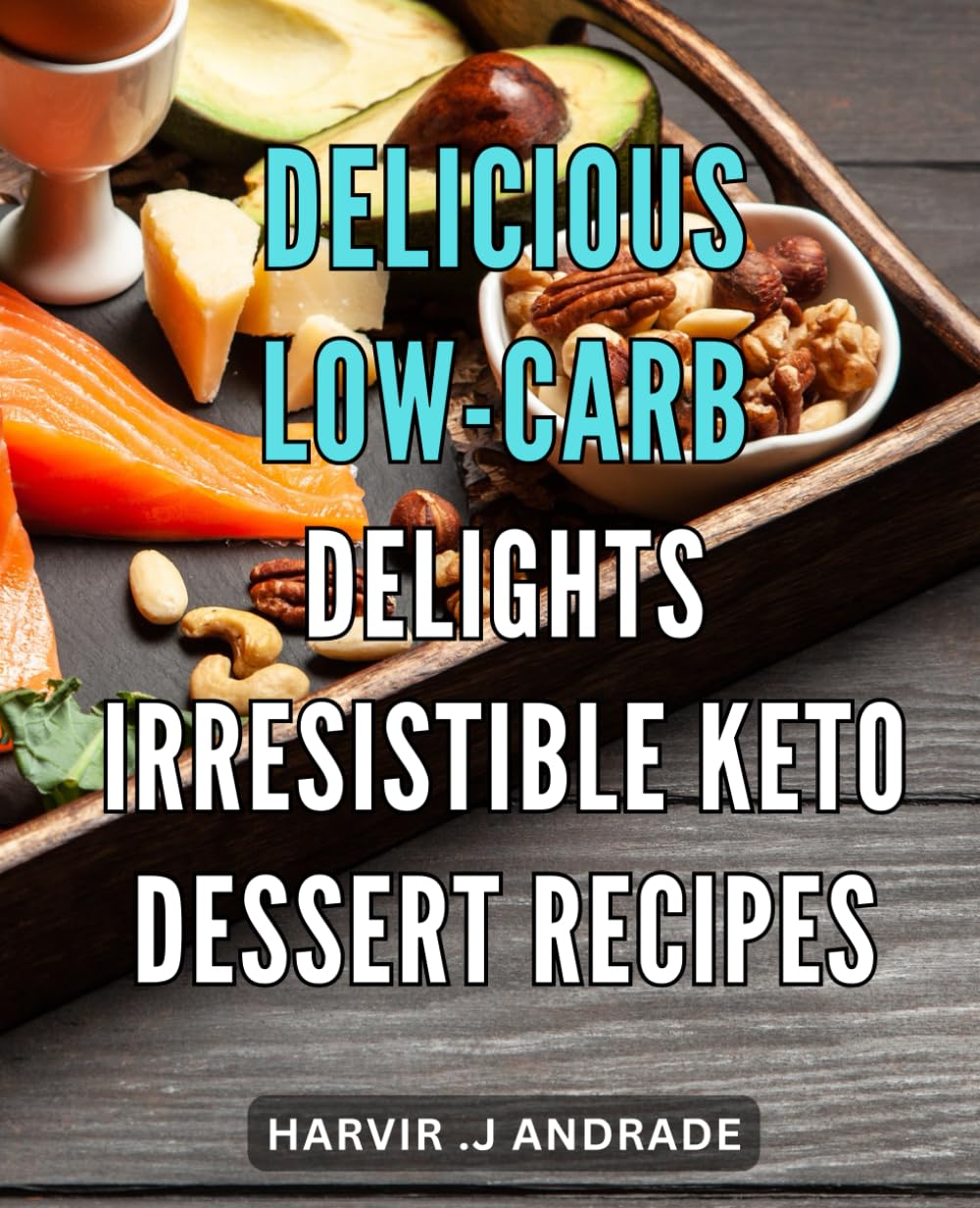 Delicious Low-Carb Delights: Irresistible Keto Dessert Recipes: Indulge in guilt-free treats with these mouthwatering and easy-to-make ketogenic ... health while satisfying your sweet tooth!