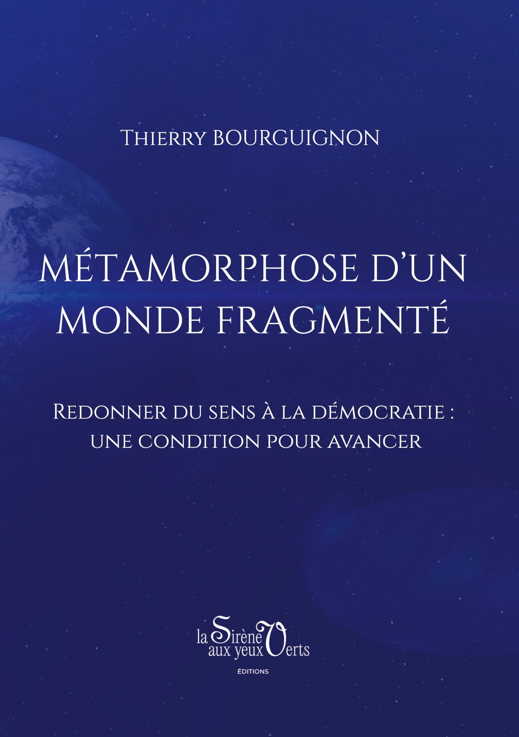 Métamorphose d'un monde fragmenté: Redonner du sens à la démocratie: une condition pour avancer