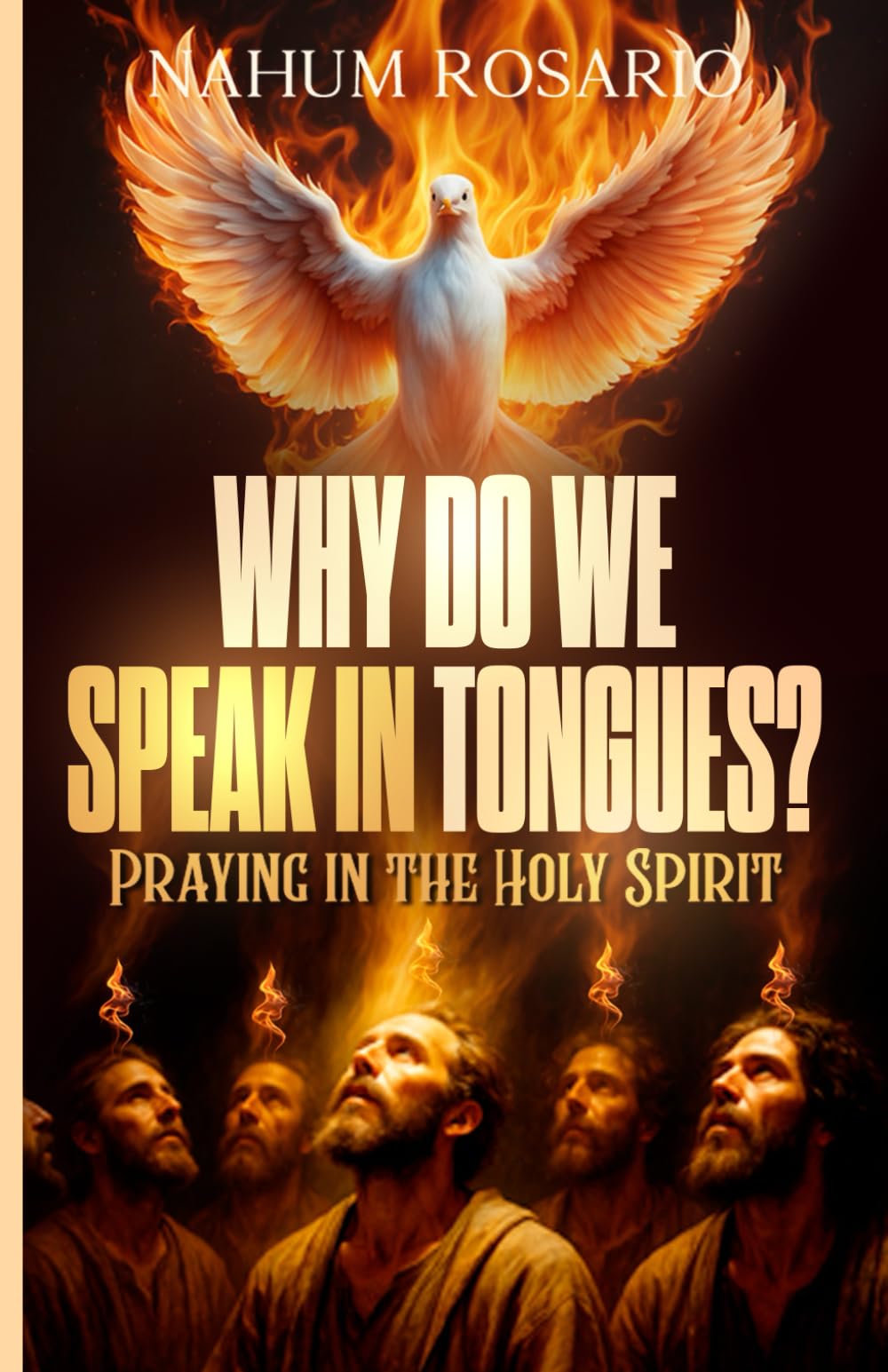 WHY DO WE SPEAK IN TONGUES?: Praying in the Holy Spirit