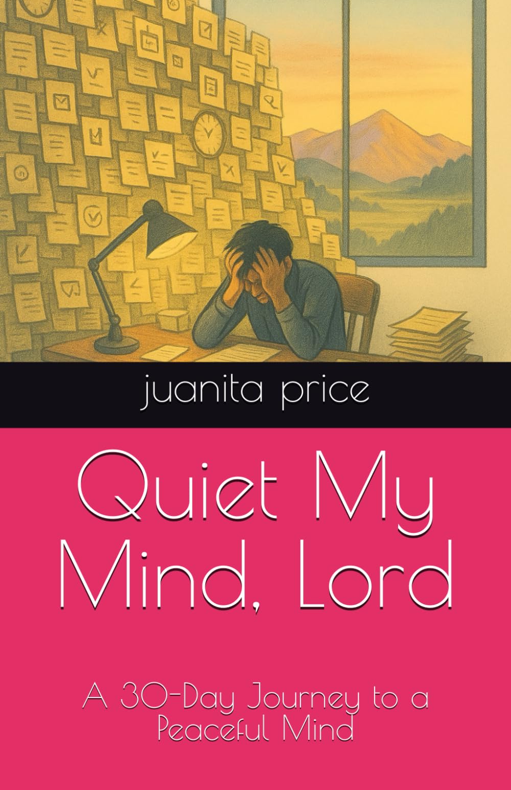 Quiet My Mind, Lord: A 30-Day Journey to a Peaceful Mind