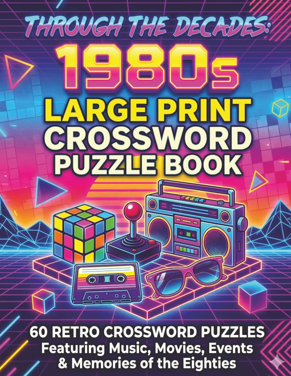 Through the Decades: 1980s Large Print Crossword Puzzle Book: 60 Retro crossword puzzles featuring music, movies, events and memories of the eighties