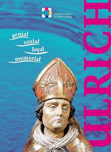 Ulrich - Ausstellungskatalog. genial - sozial - loyal - memorial: Katalog zur Sonderausstellung im Diözesanmuseum St. Afra Augsburg vom 5. April bis 14. Juli 2024