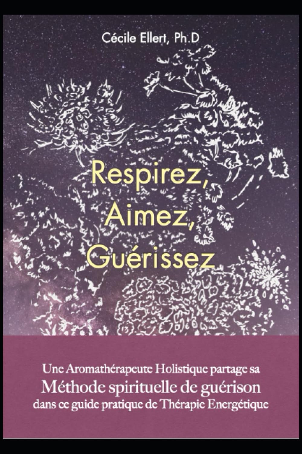 Respirez, Aimez, Guérissez: Une Aromathérapeute Holistique partage sa Méthode Spirituelle de Guérison dans ce guide pratique d'Aromathérapie Quantique