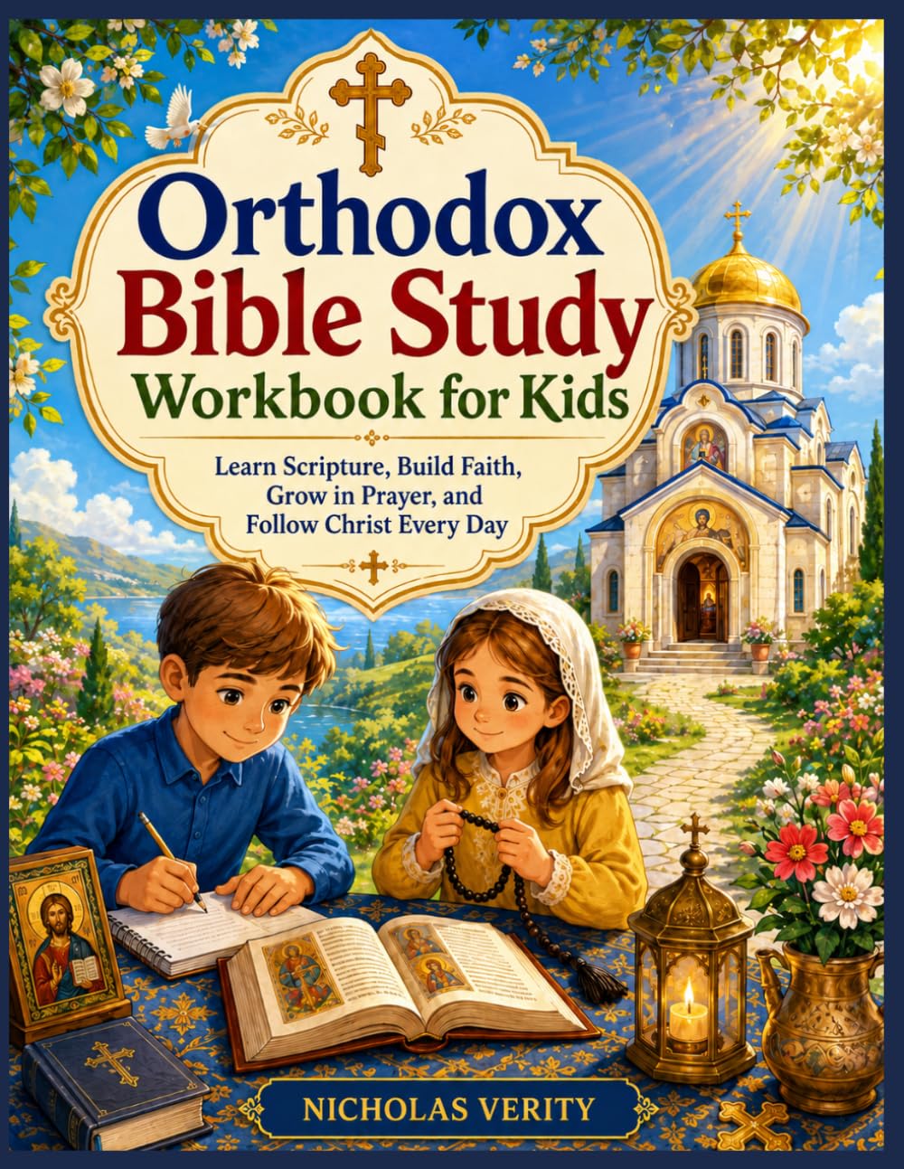 ORTHODOX BIBLE STUDY WORKBOOK FOR KIDS: Learn Scripture, Build Faith, Grow in Prayer, and Follow Christ Every Day
