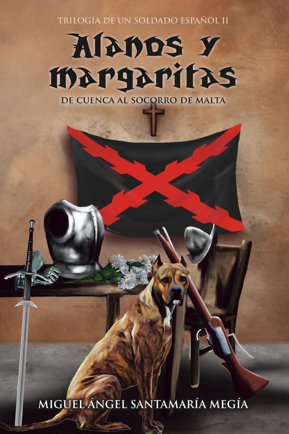 ALANOS Y MARGARITAS: De Cuenca al Socorro de Malta (Trilogía de un soldado español)