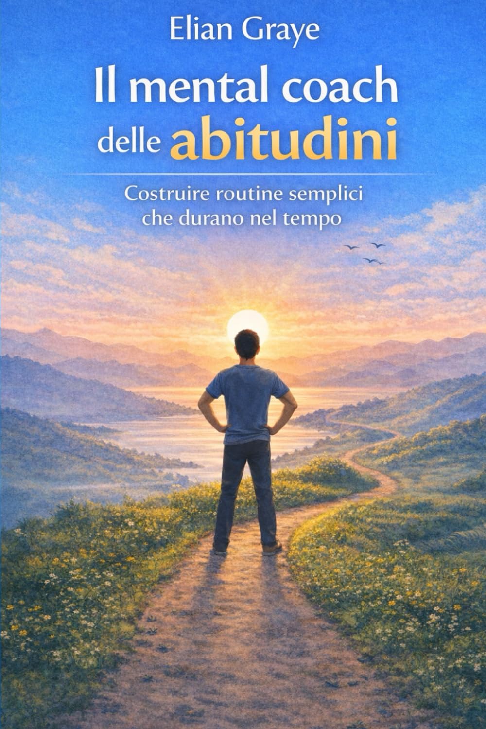 Il mental coach delle abitudini: Costruire routine semplici che durano nel tempo