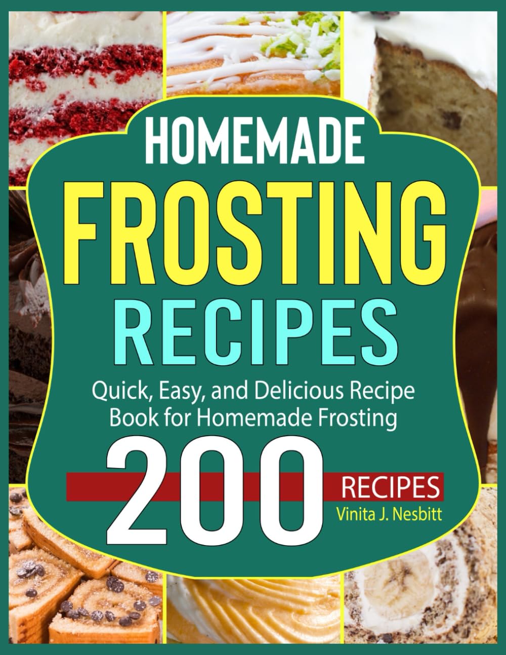 Homemade Frosting Recipes: Quick, Easy, and Delicious Recipe Book for Homemade Frosting