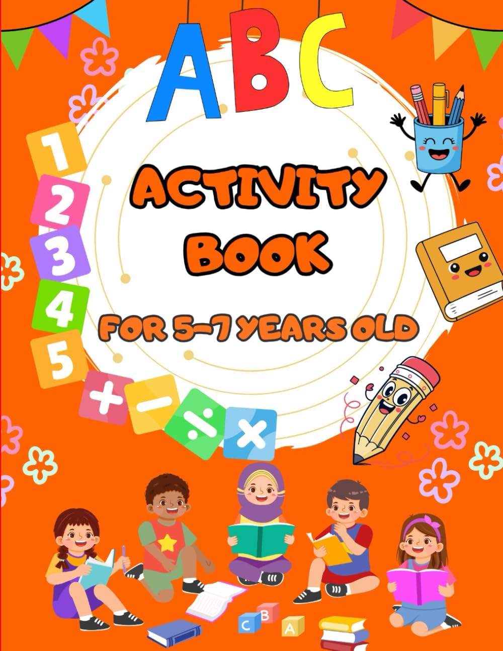 Activity book for 5-7 years old: Educational Workbook for Kindergarten & 1st Grade: Alphabet Tracing, Math, Mazes, Dot-to-Dot, and Coloring