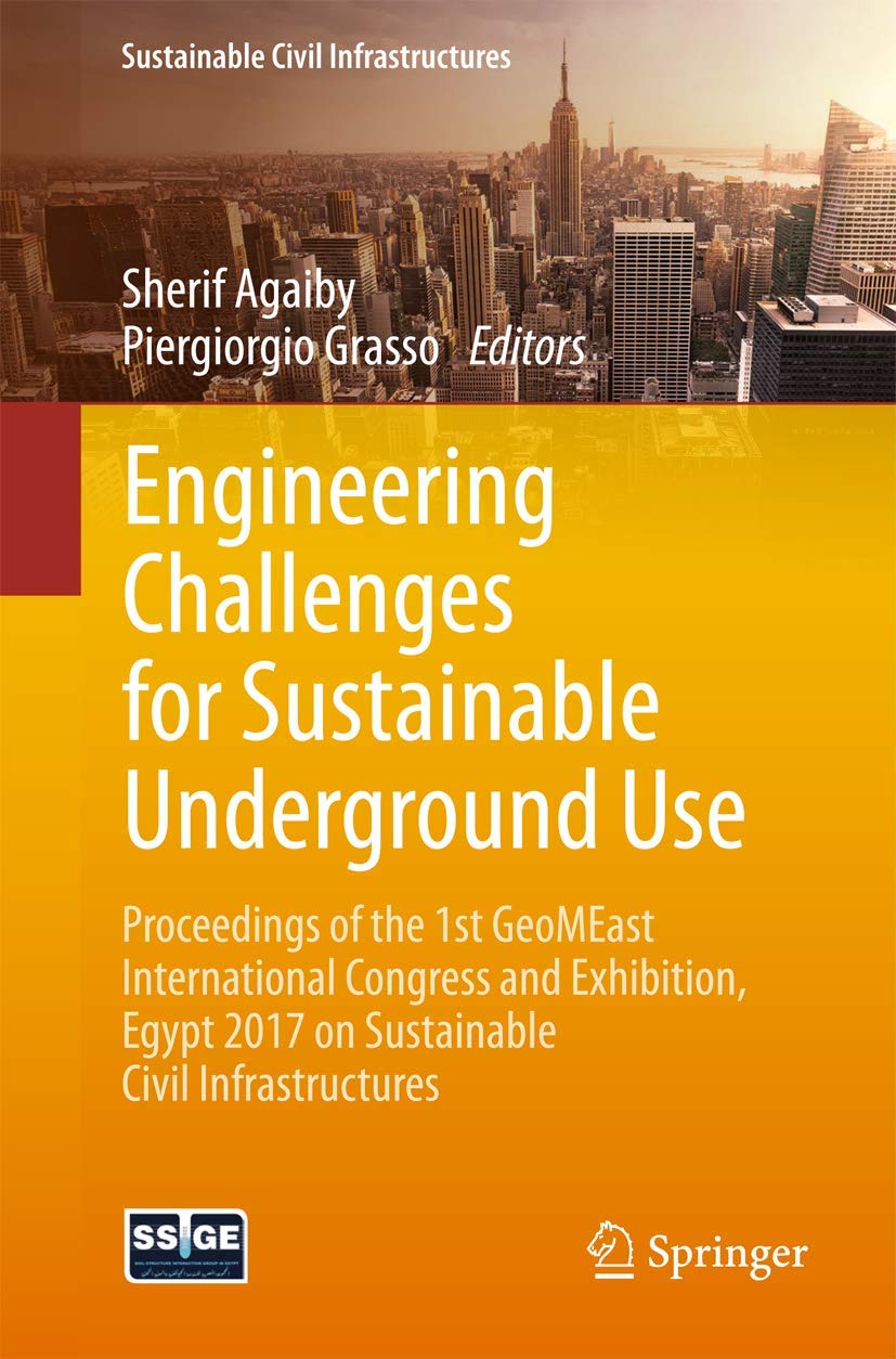 Engineering Challenges for Sustainable Underground Use: Proceedings of the 1st GeoMEast International Congress and Exhibition, Egypt 2017 on Sustainable Civil Infrastructures