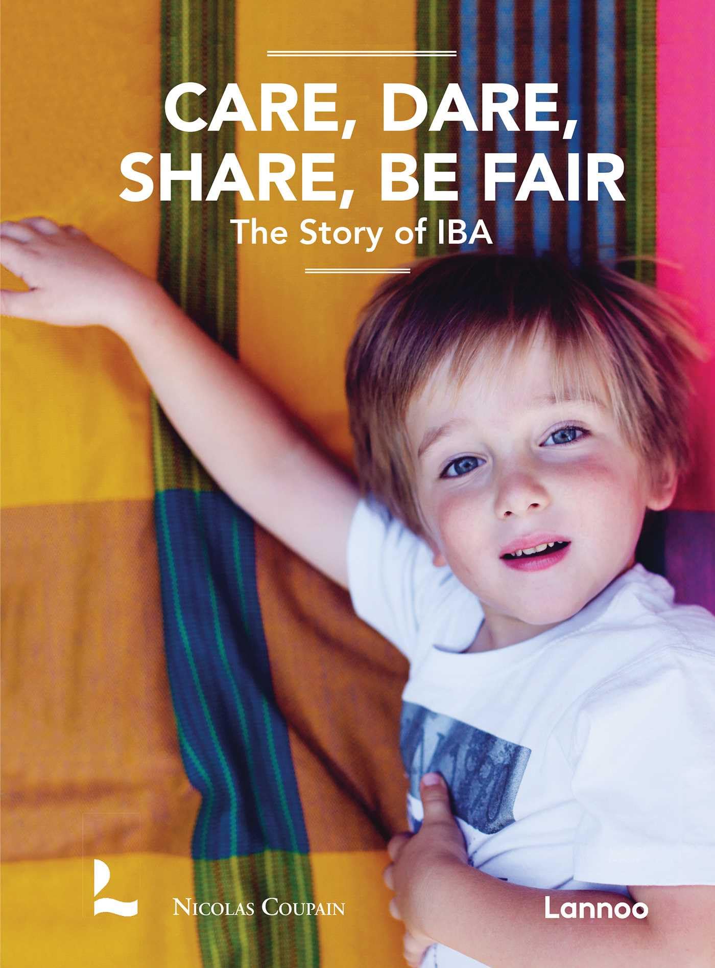 Care, Dare, Share, Be Fair The Story of IBA by Nicolas Coupain (Paperback Book)