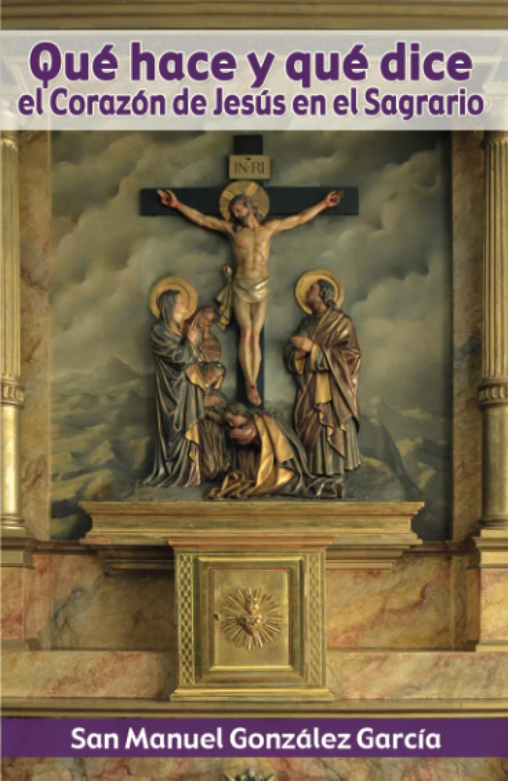 Qué hace y qué dice el Corazón de Jesús en el Sagrario (Spanish Edition)