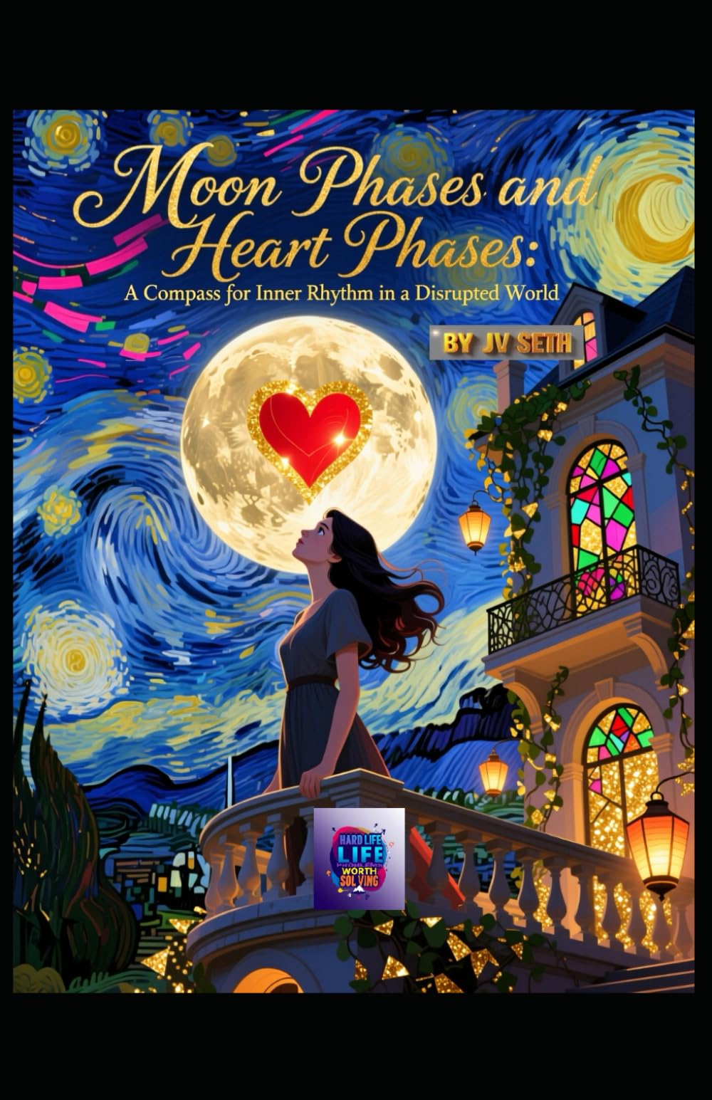 Moon Phases and Heart Phases: A Compass for Inner Rhythm in a Disrupted World (Hard Life Problems Worth Solving)