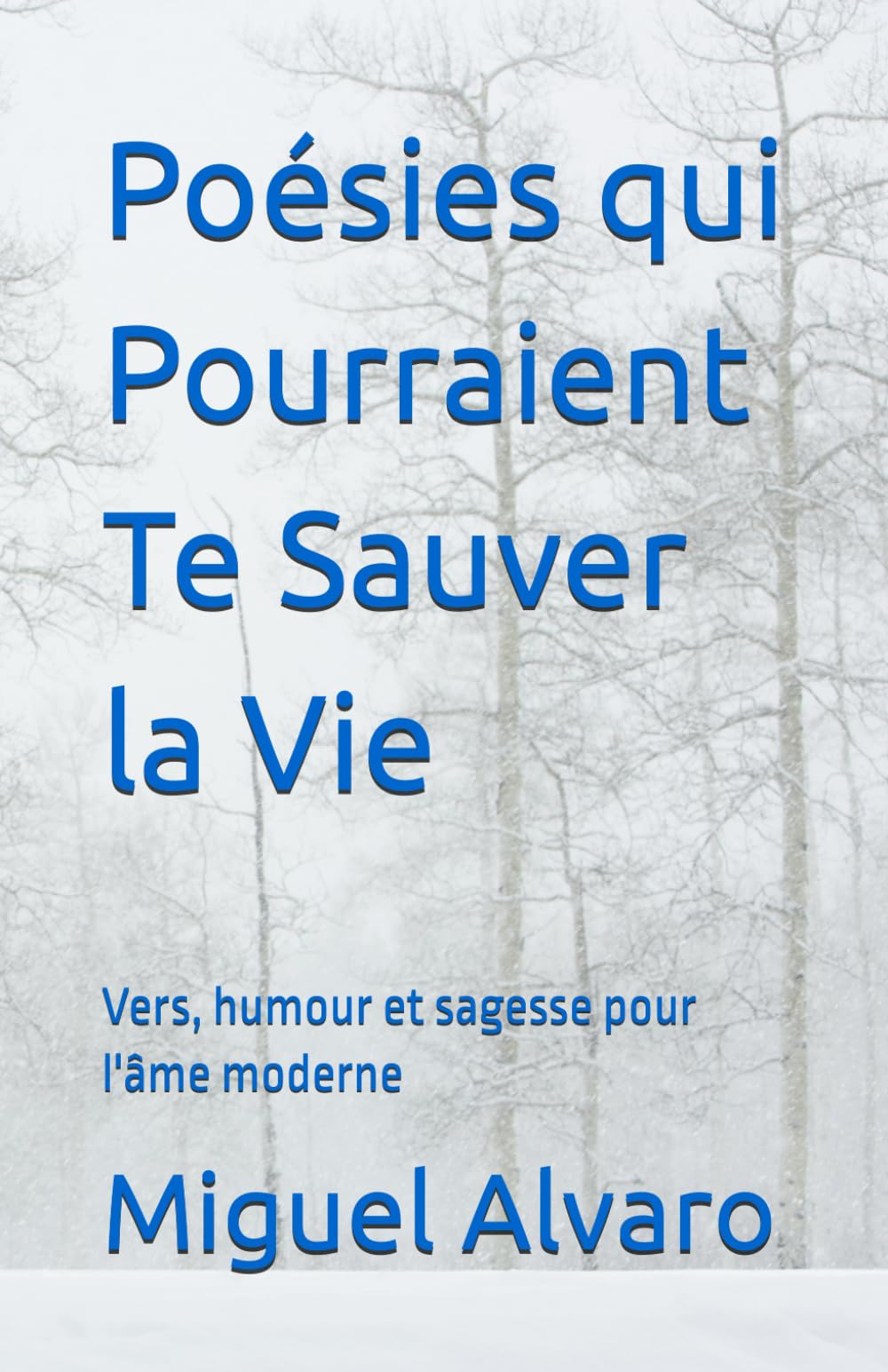 Poésies qui Pourraient Te Sauver la Vie: Vers, humour et sagesse pour l'âme moderne