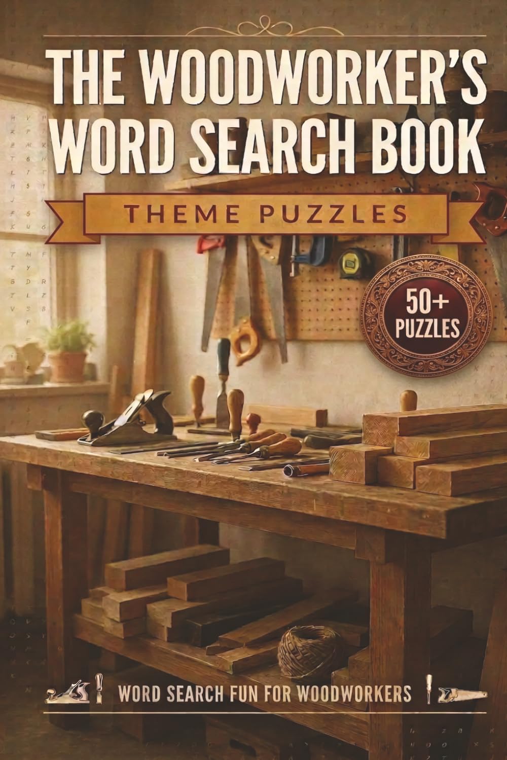 The Woodworker's Word Search Book: Word Search Fun for Woodworkers, Carpenter's Activity Book