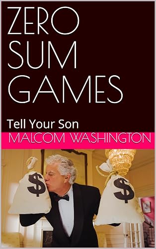 ZERO SUM GAMES: Tell Your Son (HUMAN DOMINANCE AND HOW TO GET TO THE TOP (Tell Your Son))