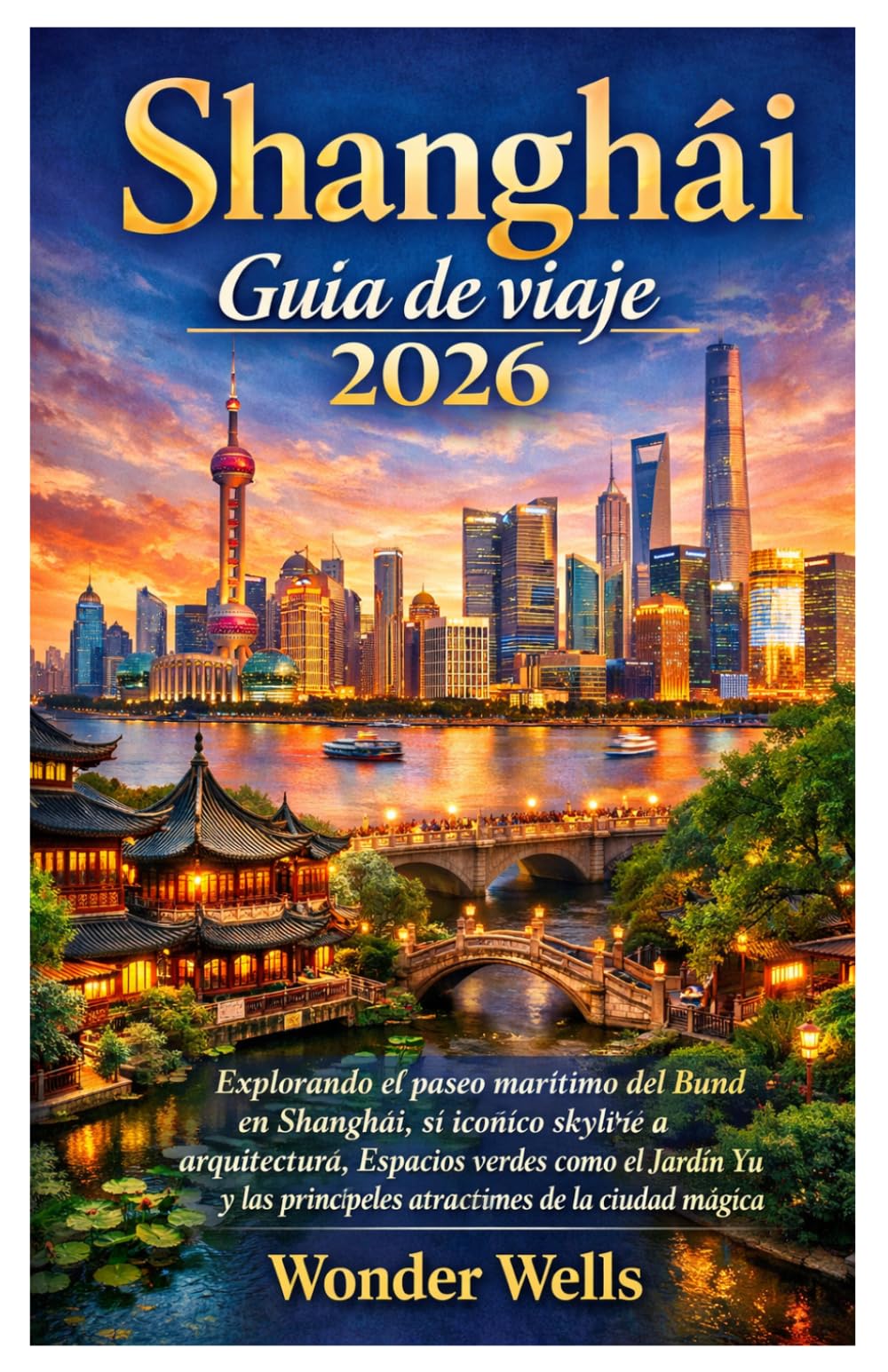 Shanghái Guía de viaje 2026: Explorando el paseo marítimo Bund de Shanghai, el horizonte y la arquitectura icónicos, espacios verdes como el Jardín Yu y las principales atracciones de la ciudad mágica