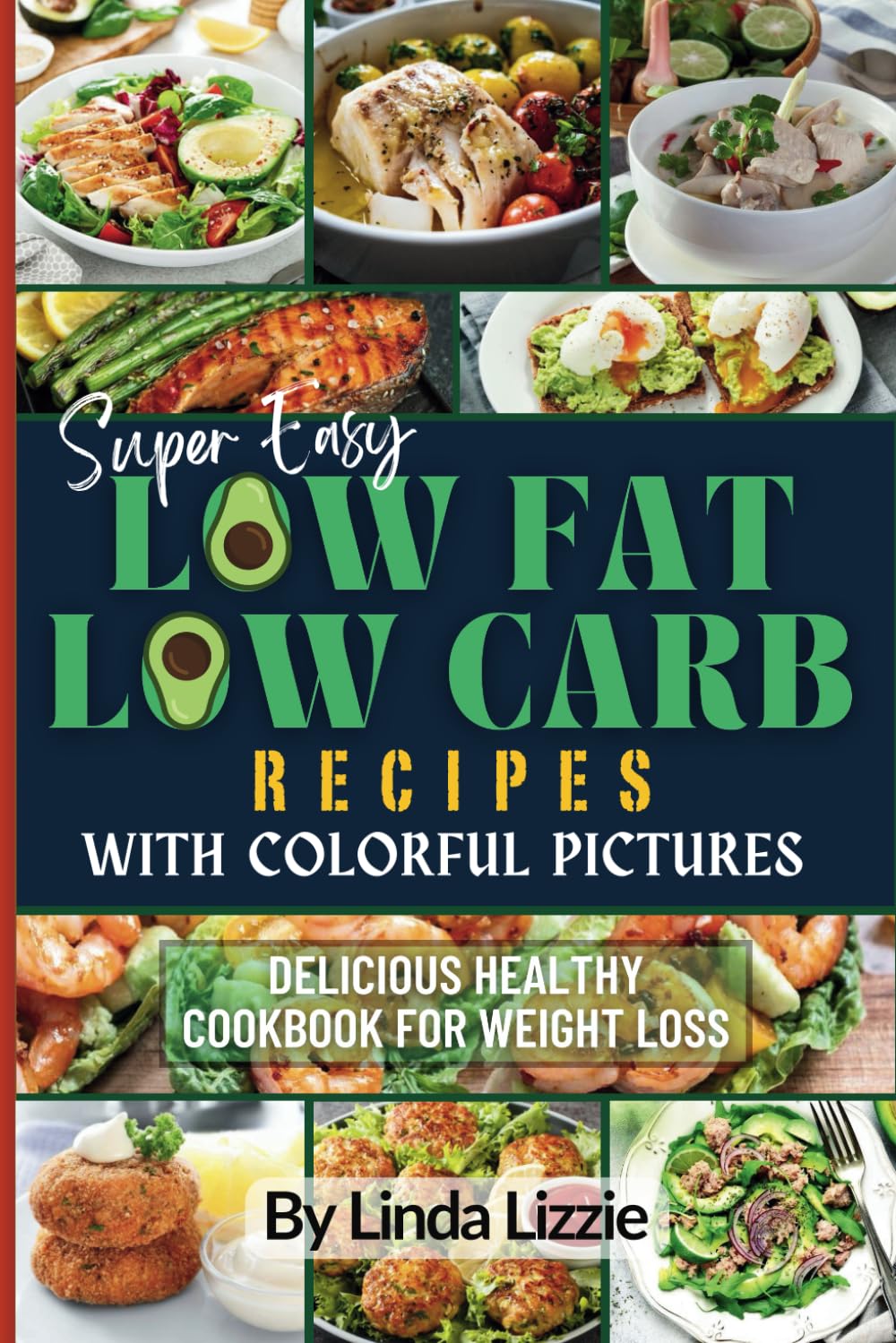 Super Easy Low-Fat Low Carb Recipes with Colorful Pictures: Delicious Healthy Cookbook for Weight Loss
