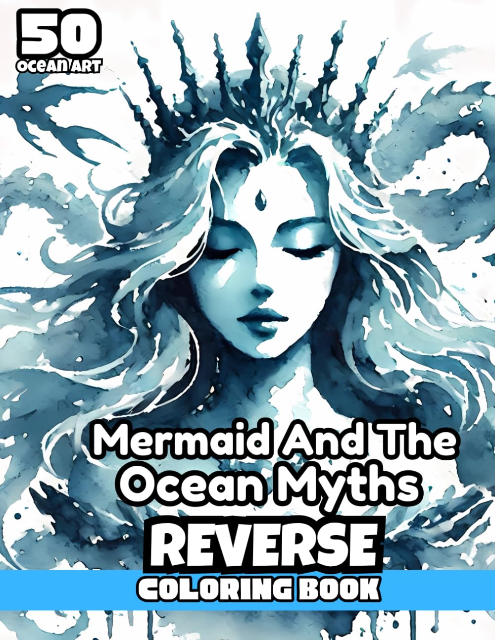 Mermaid and the Ocean's Myths Reverse Coloring Book: Create Magic in the Ocean: An Enchanting Journey Through Maritime Legends