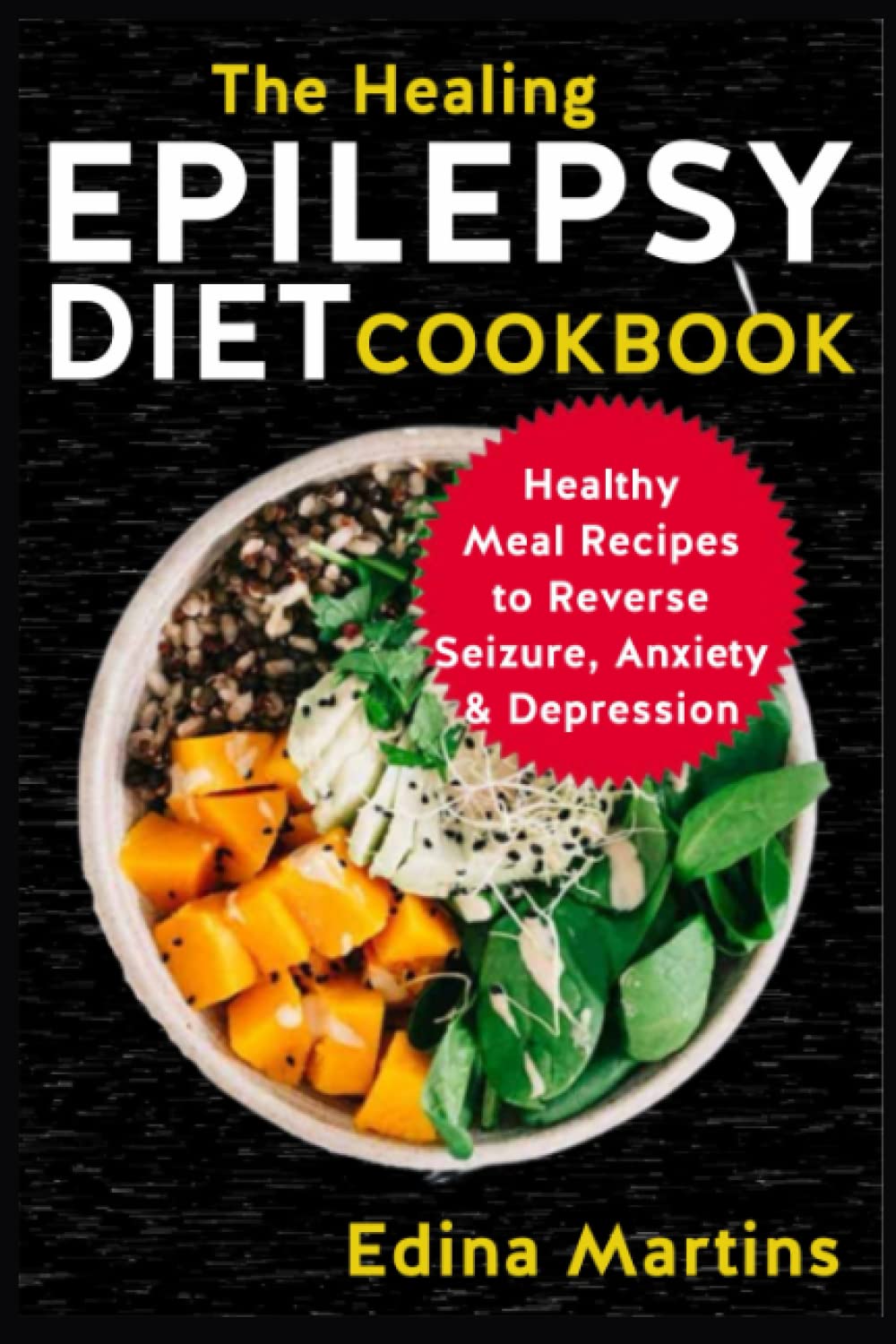 The Healing Epilepsy Diet Cookbook: Healthy Meal Recipes to Reverse Seizure, Anxiety & Depression