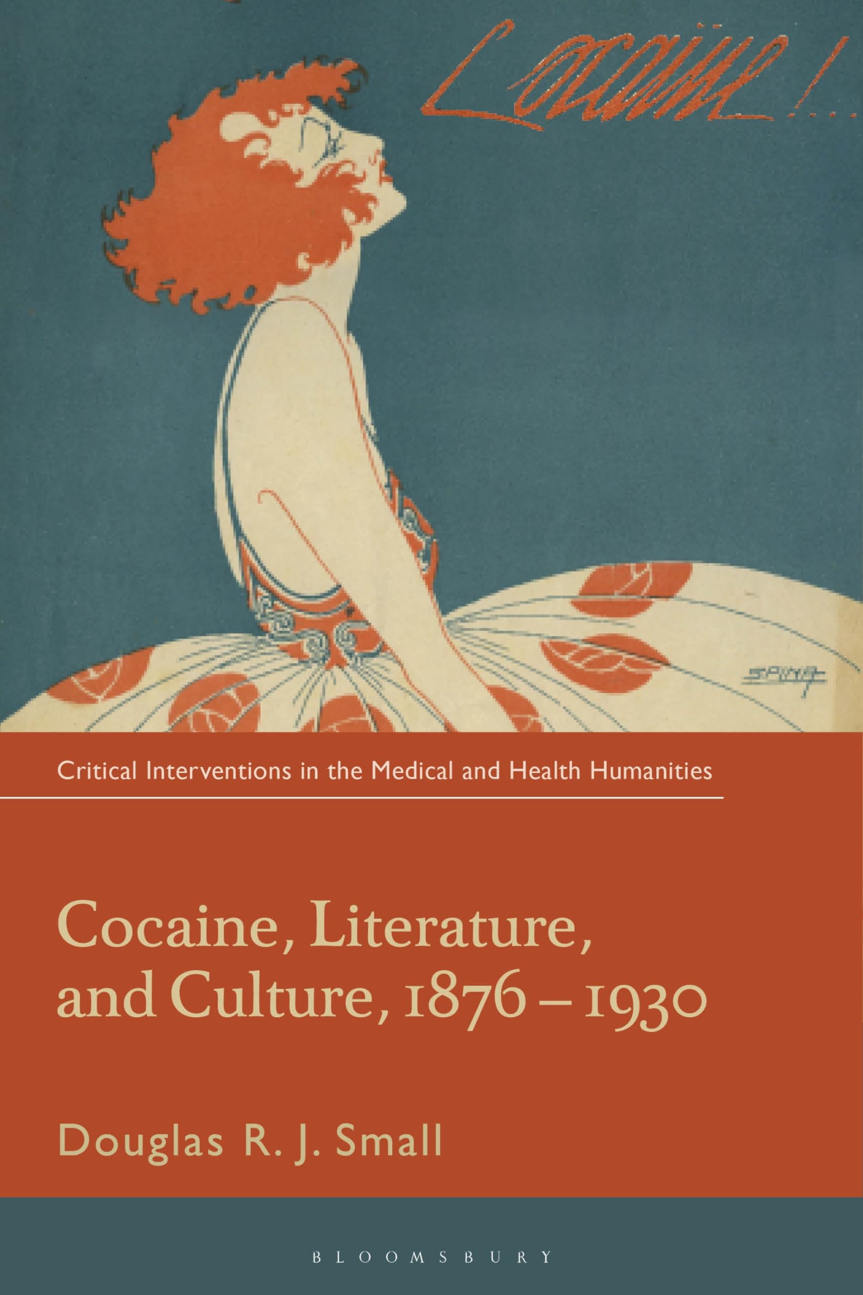 Cocaine, Literature, and Culture, 1876-1930 (Critical Interventions in the Medical and Health Humanities)