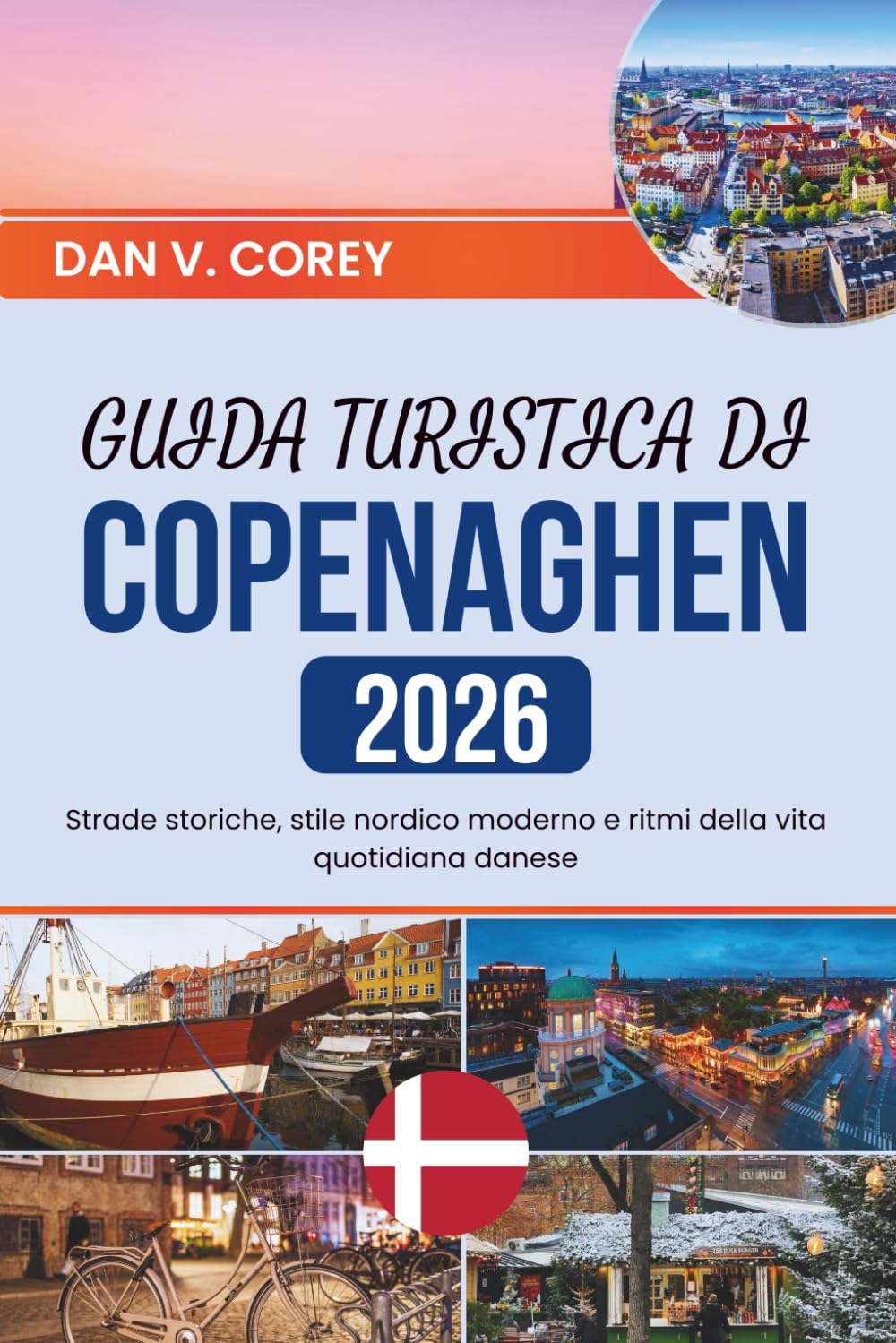 GUIDA TURISTICA DI COPENAGHEN 2026: Strade storiche, stile nordico moderno e ritmi della vita quotidiana danese