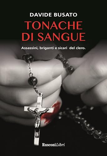 Tonache di sangue. Assassini, briganti e sicari del clero