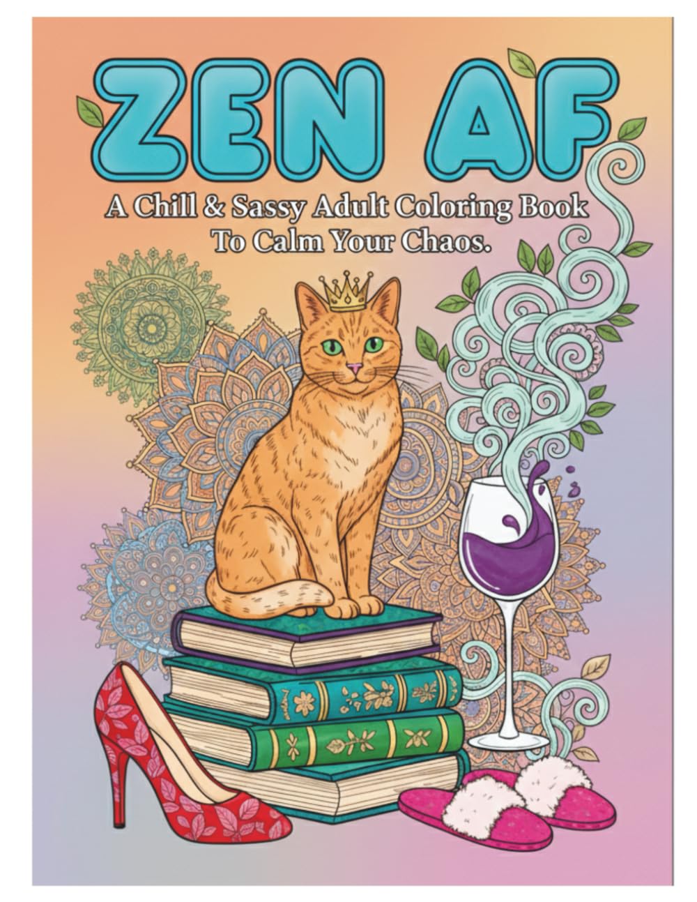 ZEN AF: A Chill & Sassy Adult Coloring Book to Calm Your Chaos