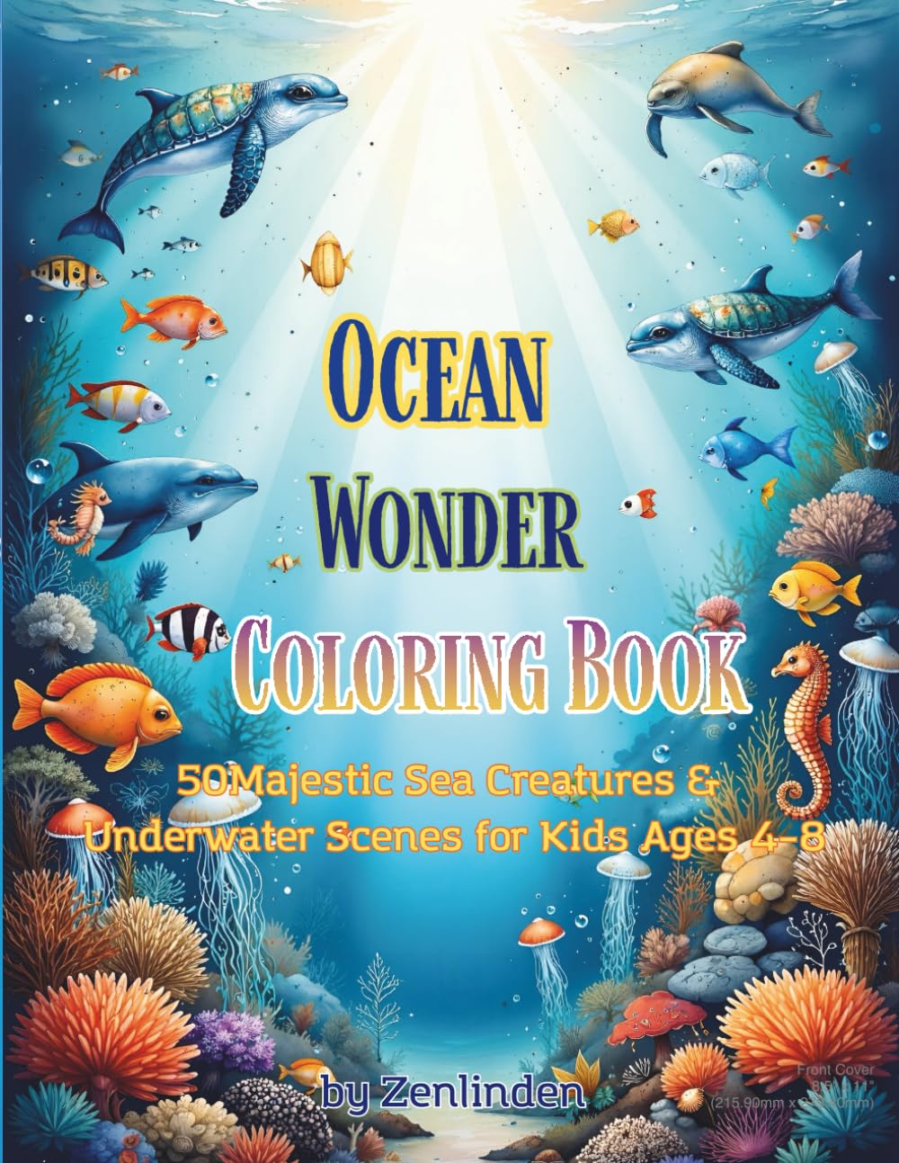 Ocean Wonder Coloring Book: 50 Majestic Sea Creatures & Underwater Scenes for Kids Ages 4–8: Discover Whales, Dolphins, Turtles, Coral Reefs & More – Stress-Relieving Art Adventure