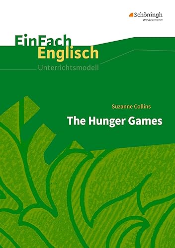 EinFach Englisch Unterrichtsmodelle: Suzanne Collins: The Hunger Games (EinFach Englisch Unterrichtsmodelle: Unterrichtsmodelle für die Schulpraxis)