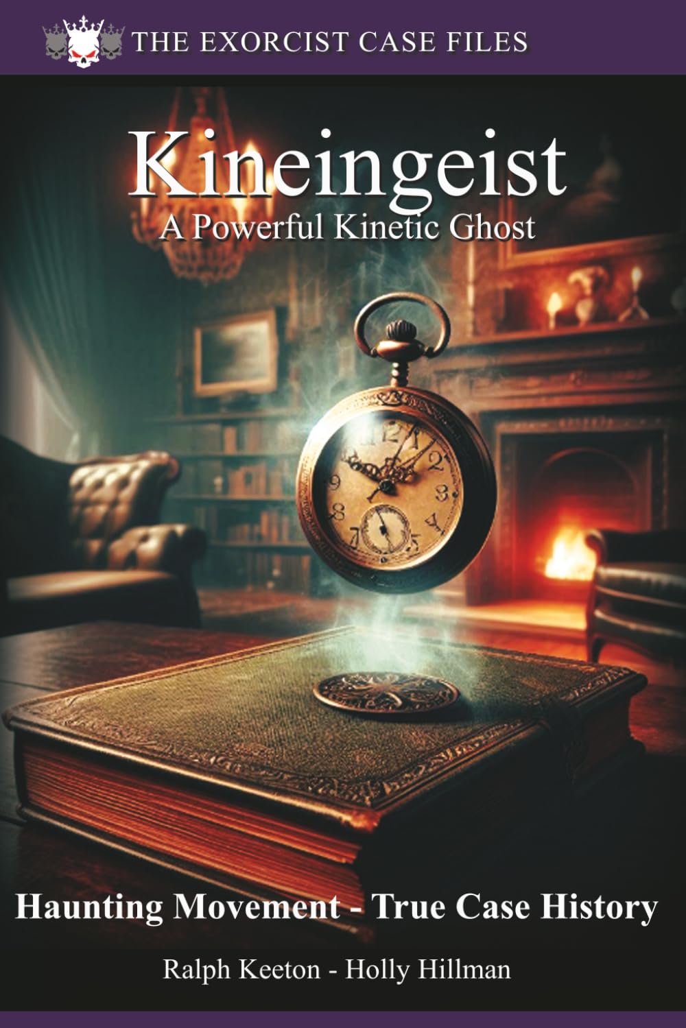 Kineingeist: Powerful Kinetic Ghost - A true story: 4 (Exorcist case files)