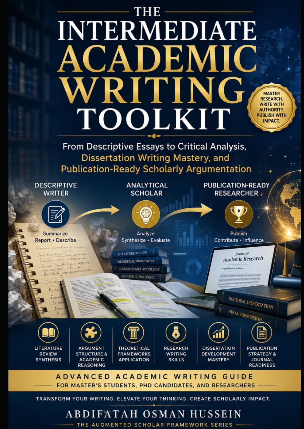 THE INTERMEDIATE ACADEMIC WRITING TOOLKIT: From Descriptive Essays to Critical Analysis, Dissertation Writing Mastery, and Publication-Ready Scholarly Argumentation (The Academic Writing Series)