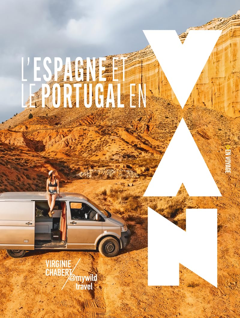 L'Espagne et le Portugal en van - Les plus beaux road trips en van dans la péninsule Ibérique avec Virginie Chabert (@mywildtravel): | Itinéraires, conseils pratiques, astuces, inspiration