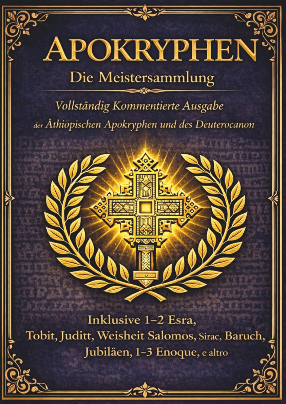 Apokryphen Die Meistersammlung: Die vollständige kommentierte Ausgabe der äthiopischen Apokryphen und des Deuterokanons