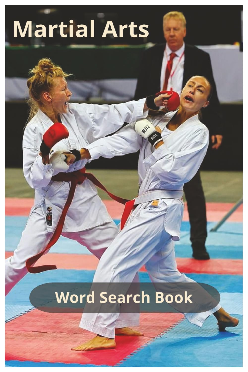 Martial Arts: A Wide‑Ranging Martial Arts Word Search Covering Striking, Grappling, Weapons, Training Gear, Combat Concepts, and Over 450 Terms from ... Sports and Fitness Word Search Series)