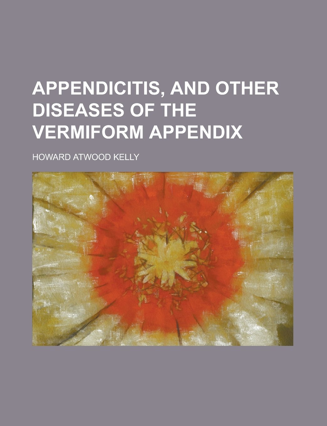 Appendicitis, and other diseases of the vermiform appendix: Kelly ...