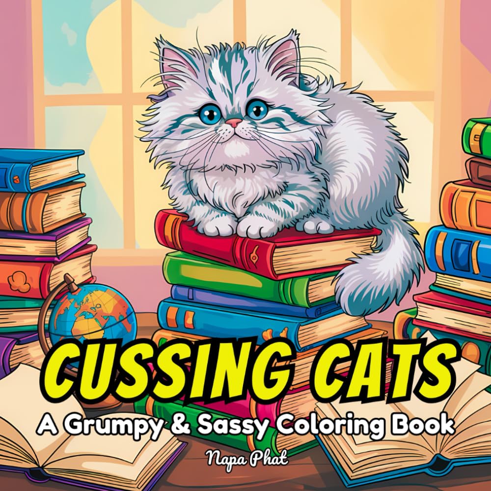 Cussing Cats: A Grumpy & Sassy Coloring Book: Unleash Your Inner Grump with Purr-fectly Relatable Feline Personalities and Witty Quotes