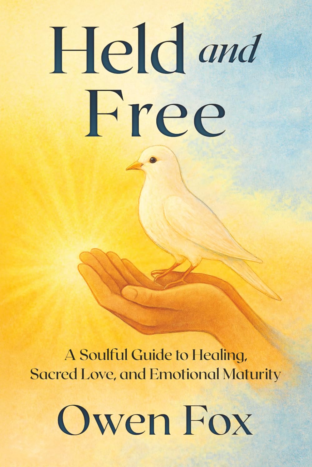 Held and Free: A Soulful Guide to Healing, Sacred Love, and Emotional Maturity