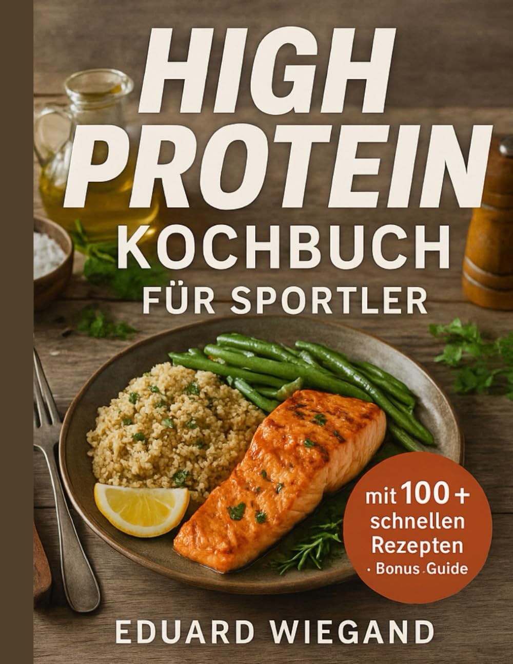 High Protein Kochbuch Für Sportler: Entdecke Ernährungsstrategien Für Spitzenleistungen Und Schnelle Regeneration Mit Essenziellen Proteinrezepten Für Athleten