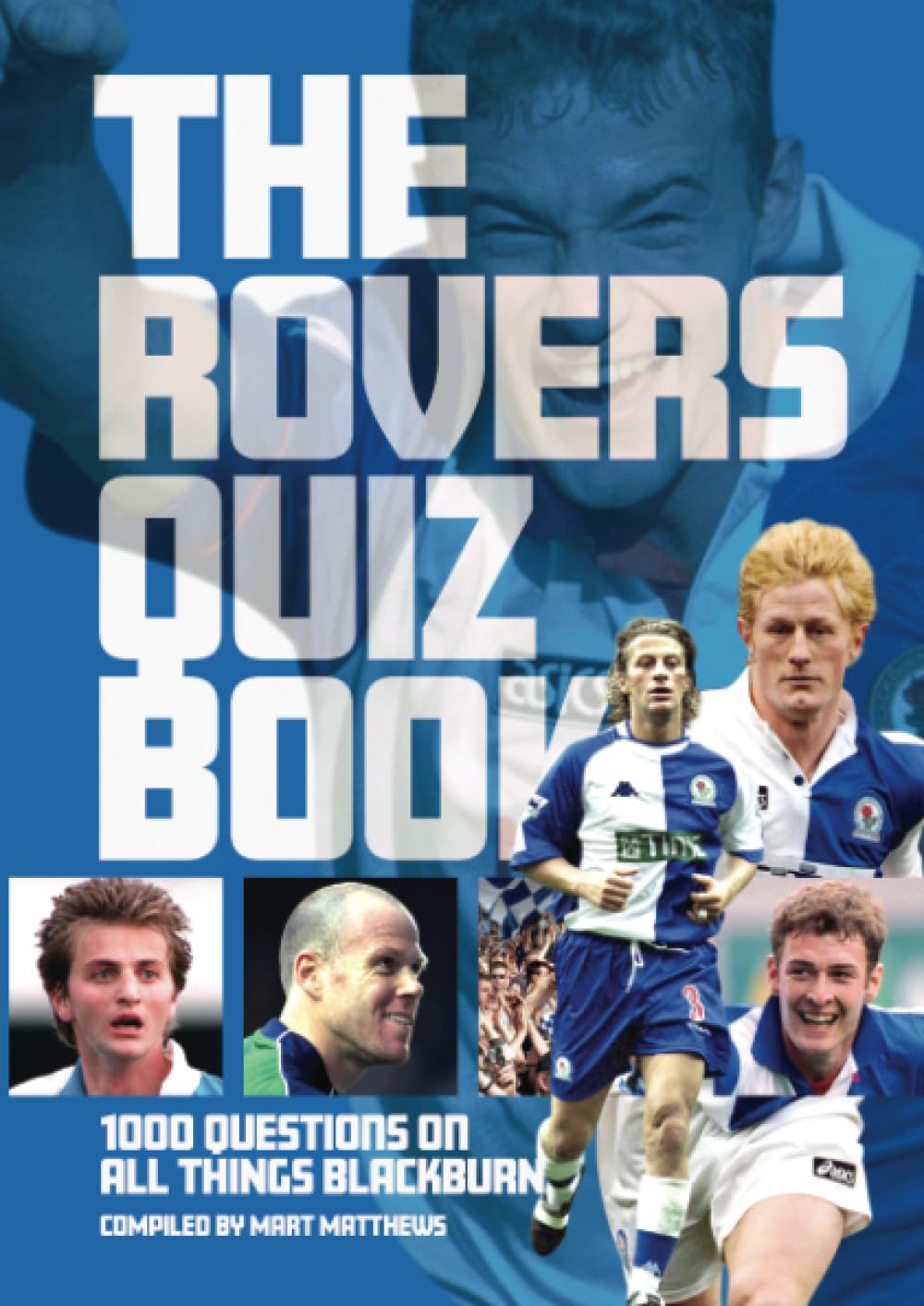 The Rovers Quiz Book: 1,000 Questions on All Things Blackburn